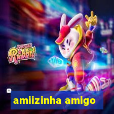 amiizinha amigo